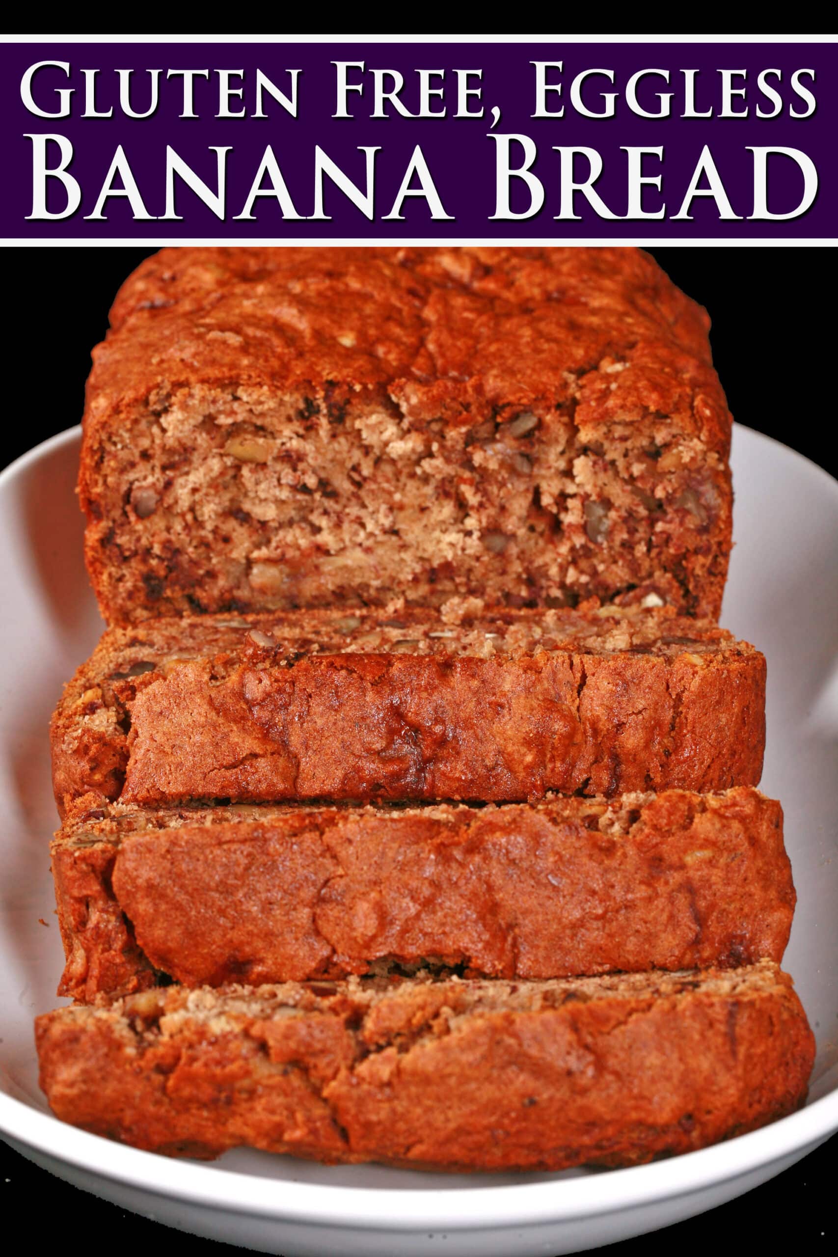A sliced loaf of egg free, gluten free banana bread.  Overlaid text says gluten-free eggless banana bread.